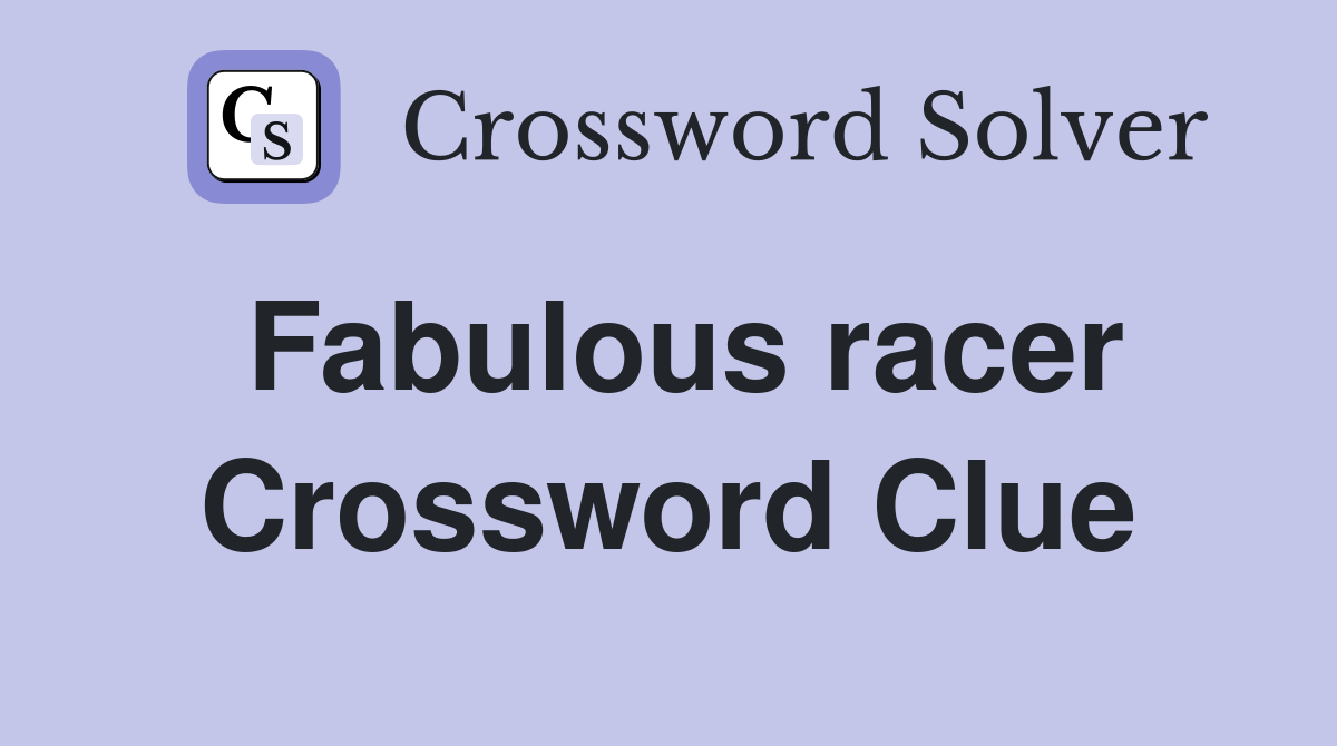 Fabulous racer Crossword Clue
