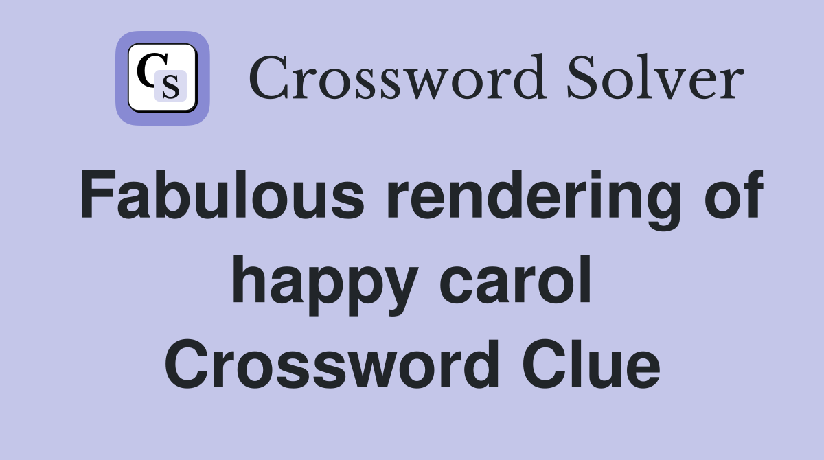 Fabulous rendering of happy carol Crossword Clue