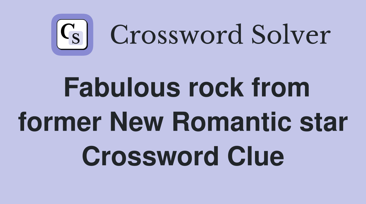 Fabulous rock from former New Romantic star Crossword Clue