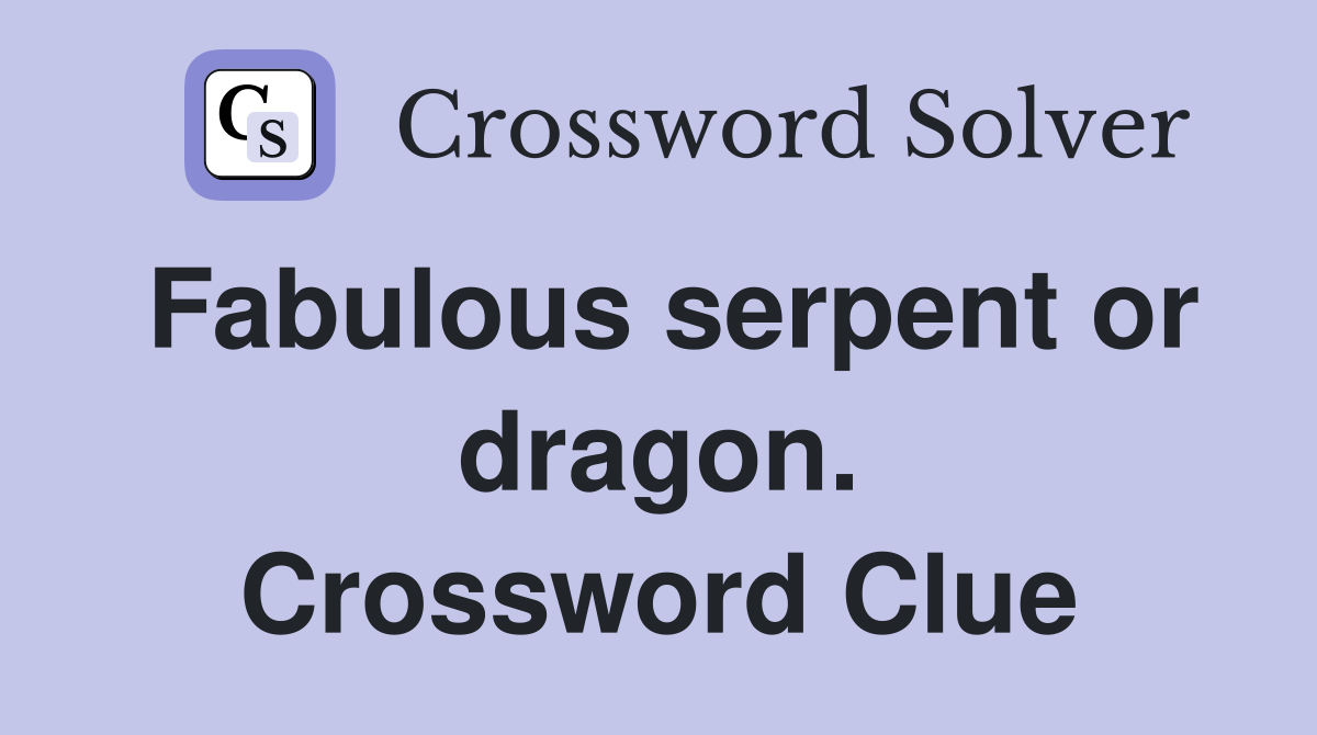 Fabulous serpent or dragon. Crossword Clue