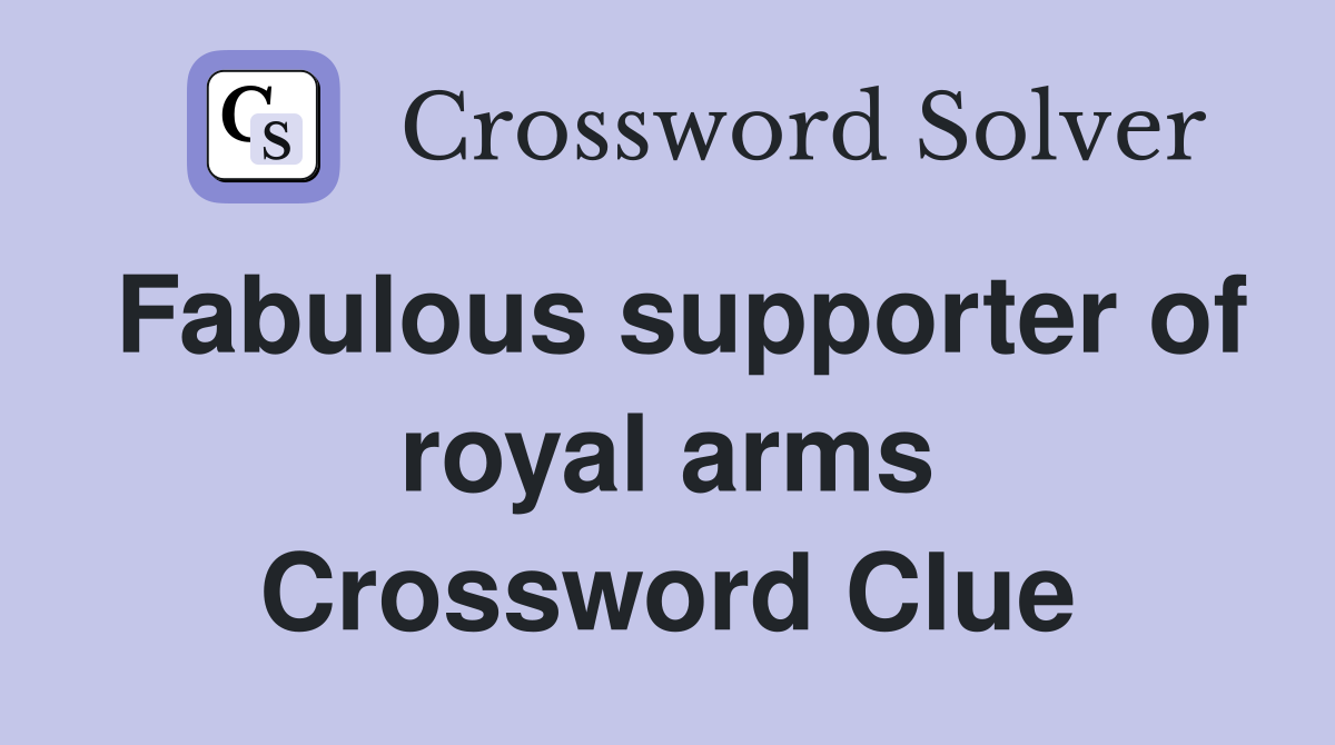 Fabulous supporter of royal arms Crossword Clue
