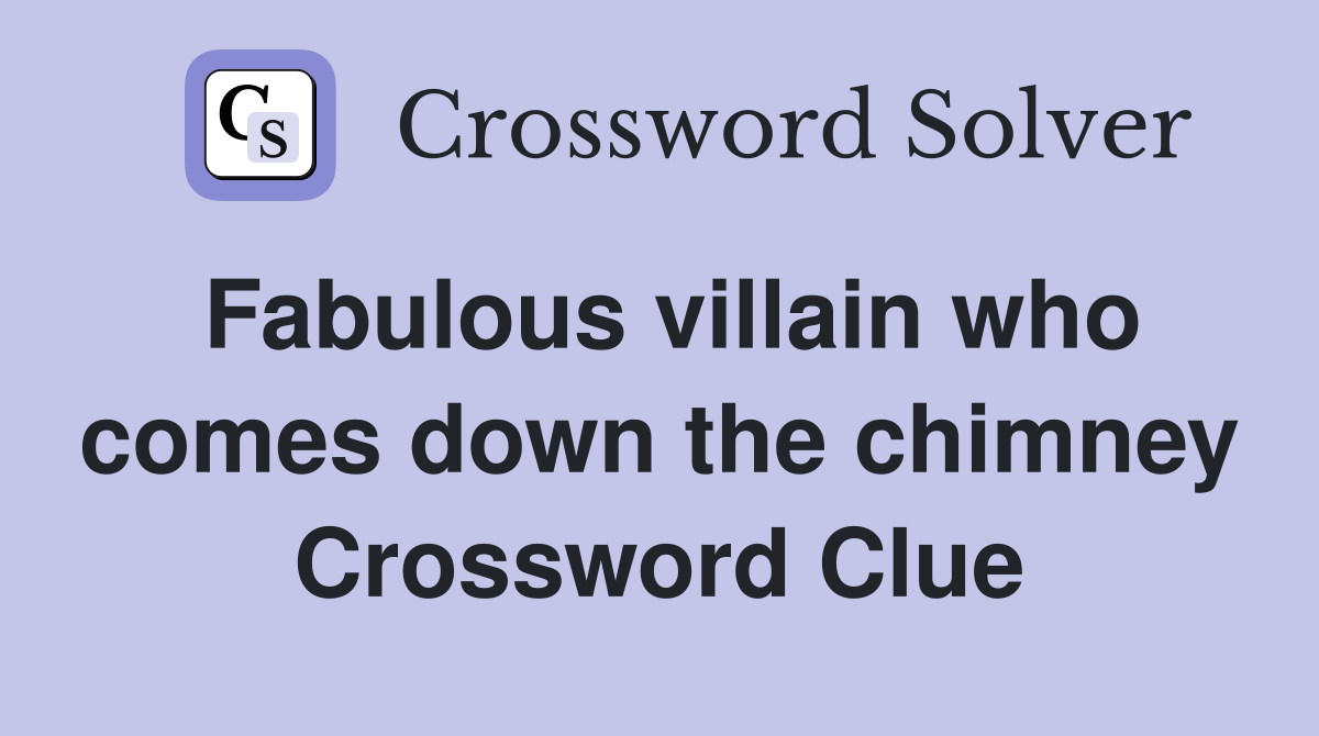 Fabulous villain who comes down the chimney Crossword Clue