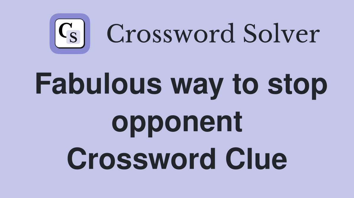 Fabulous way to stop opponent Crossword Clue