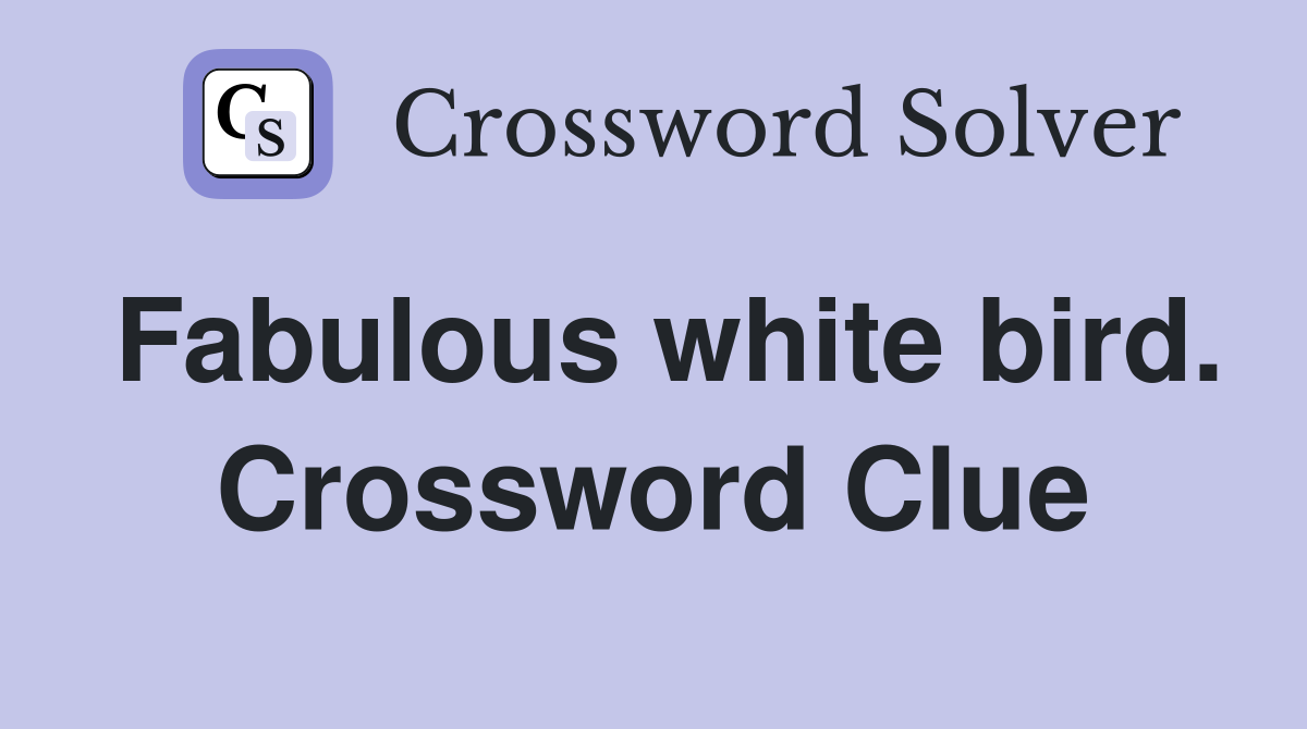 Fabulous white bird. Crossword Clue