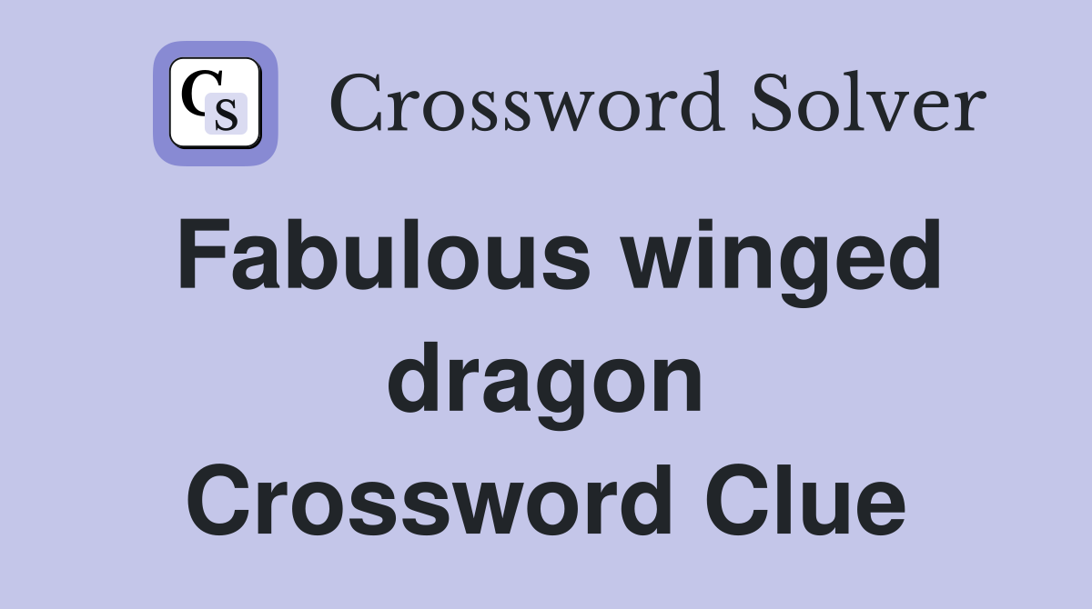 Fabulous winged dragon Crossword Clue
