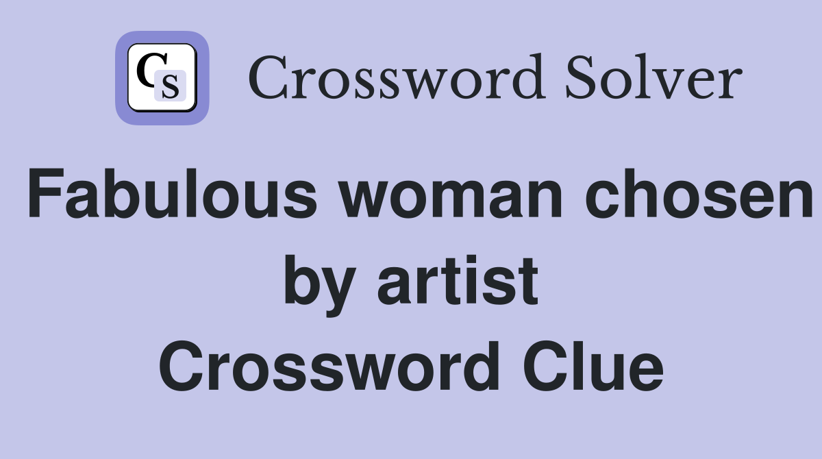 Fabulous woman chosen by artist Crossword Clue