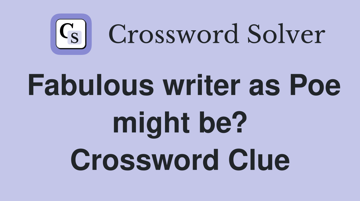 Fabulous writer as Poe might be? Crossword Clue