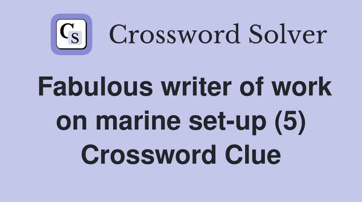 Fabulous writer of work on marine set-up (5) Crossword Clue