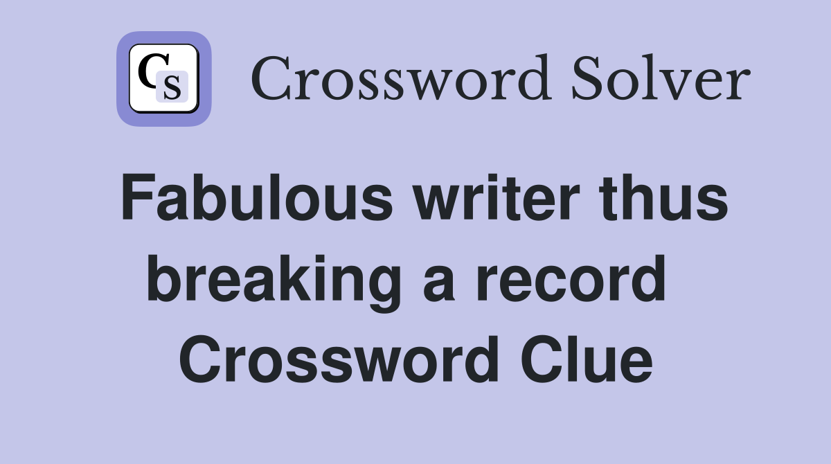 Fabulous writer thus breaking a record  Crossword Clue