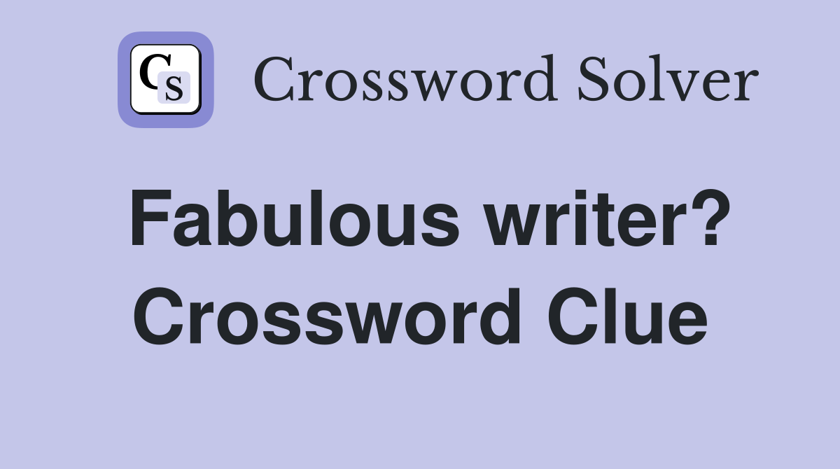 Fabulous writer? Crossword Clue