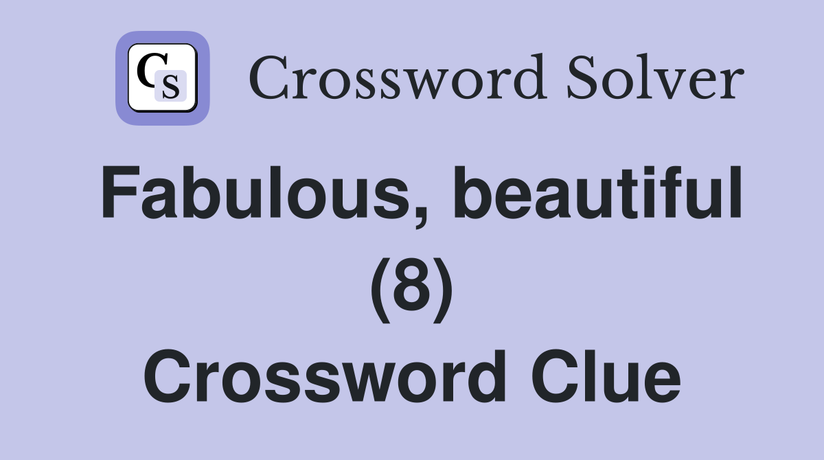 Fabulous, beautiful (8) Crossword Clue