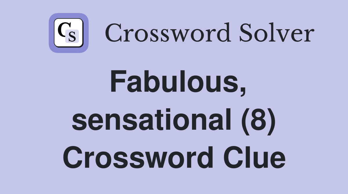 Fabulous, sensational (8) Crossword Clue