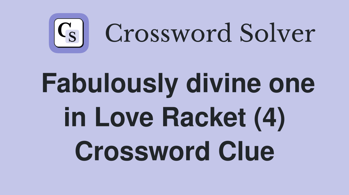Fabulously divine one in Love Racket (4) Crossword Clue