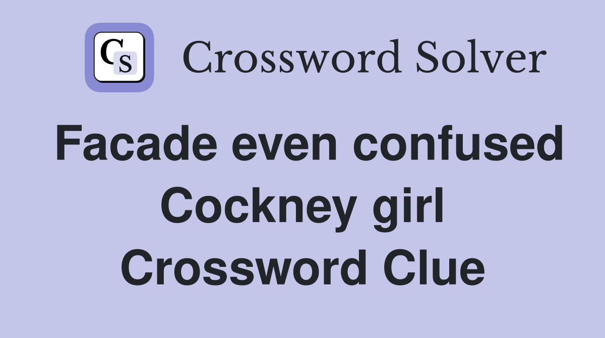 Facade even confused Cockney girl Crossword Clue