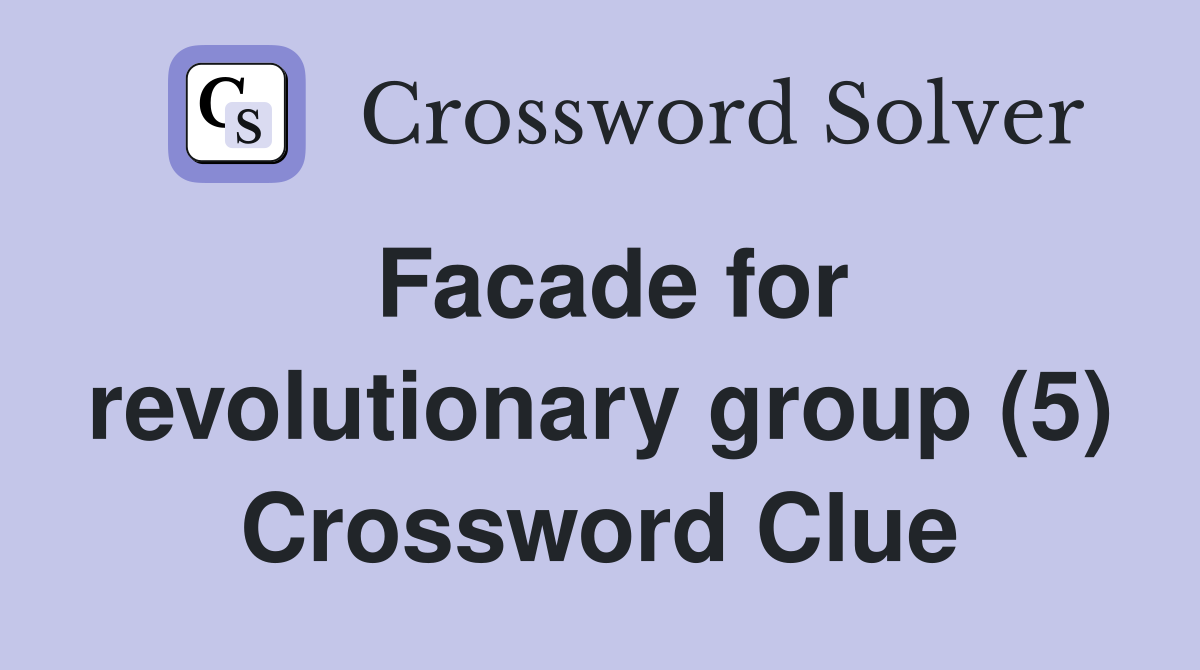 Facade for revolutionary group (5) Crossword Clue