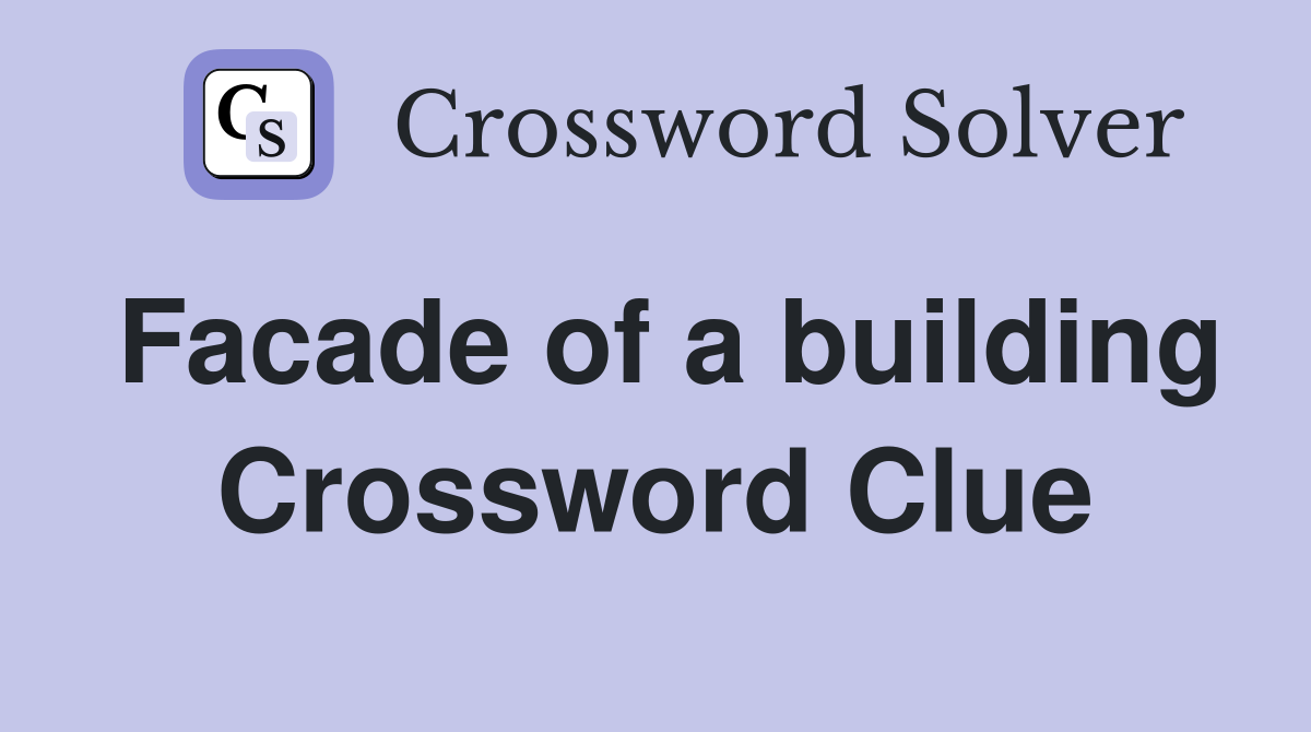 Facade of a building Crossword Clue