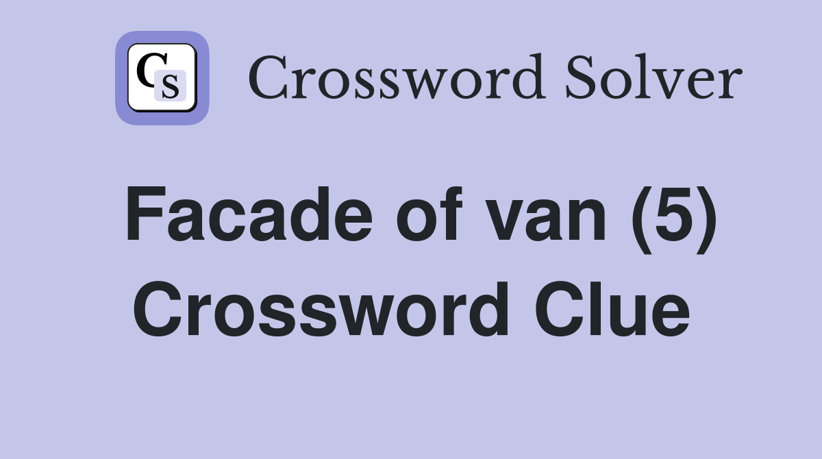 Facade of van (5) Crossword Clue