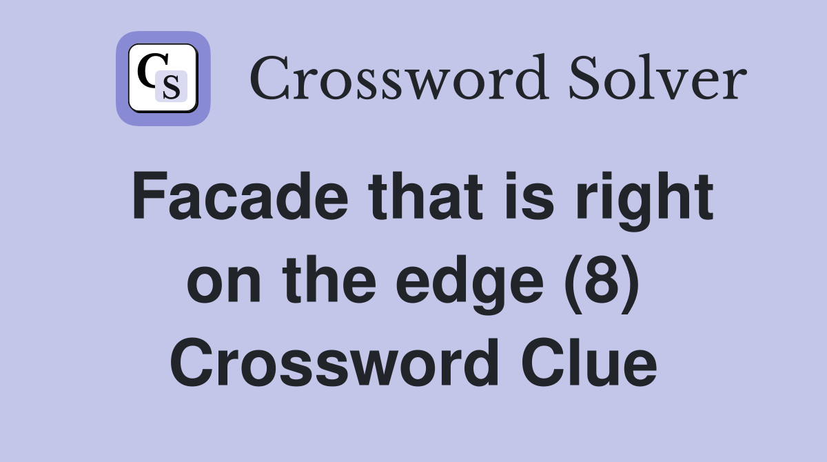 Facade that is right on the edge (8) Crossword Clue