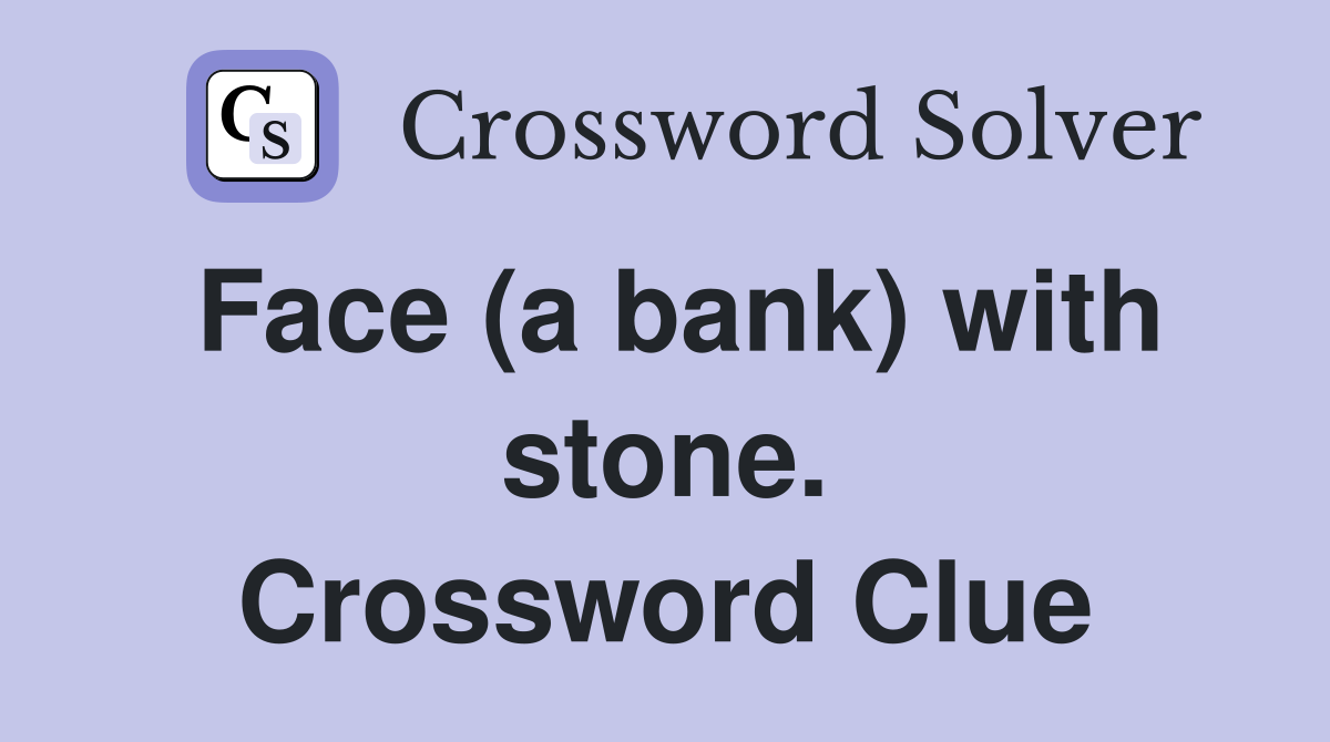 Face (a bank) with stone. Crossword Clue