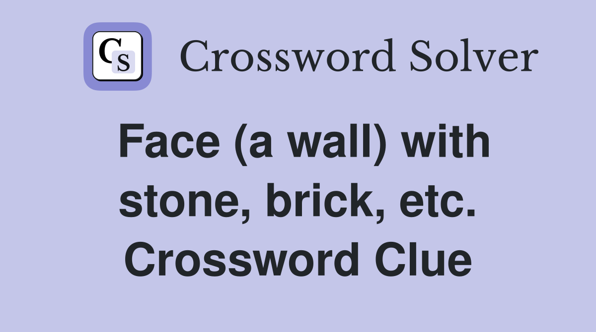 Face (a wall) with stone, brick, etc. Crossword Clue