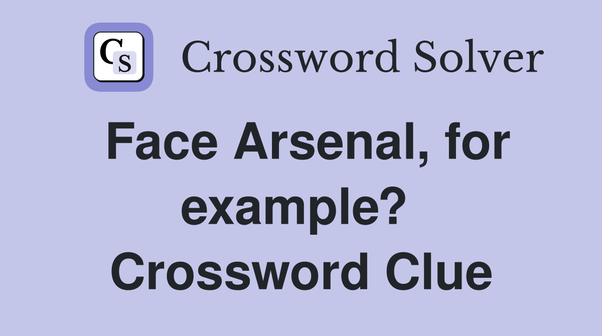 Face Arsenal, for example?  Crossword Clue