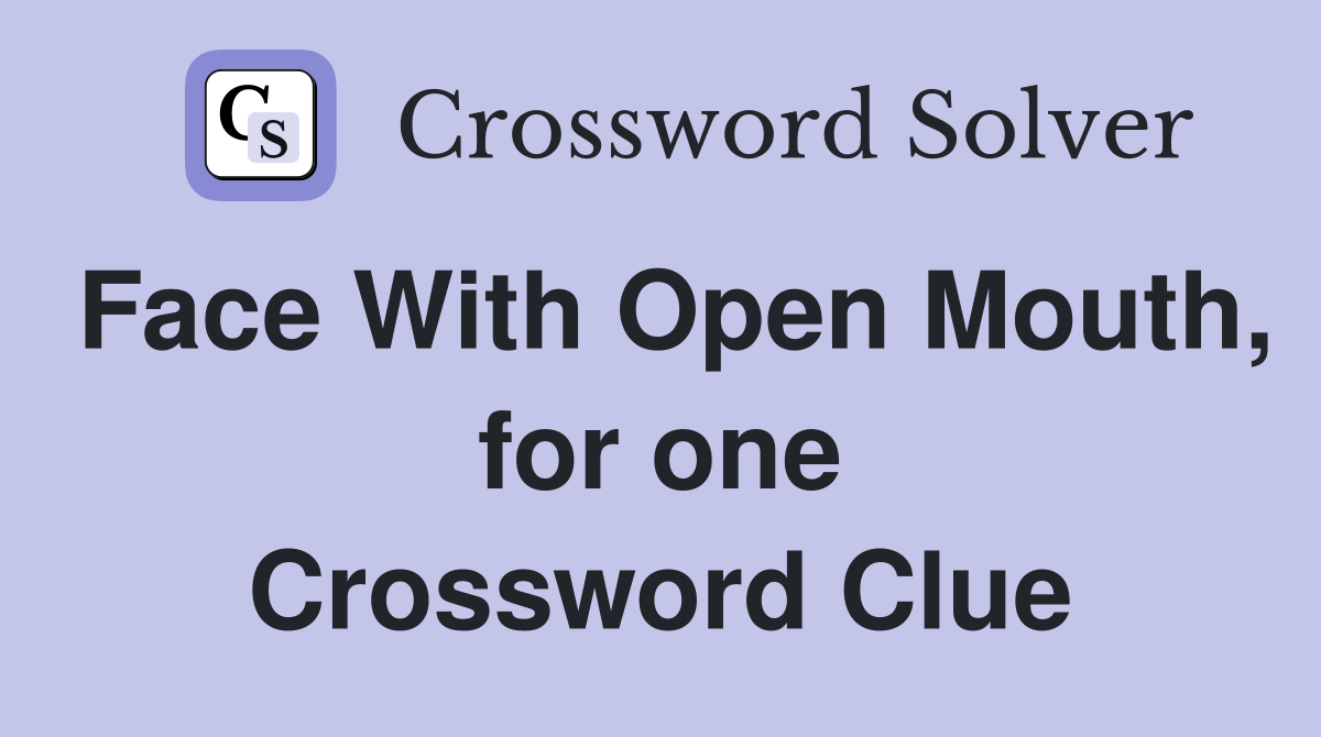 Face With Open Mouth, for one Crossword Clue