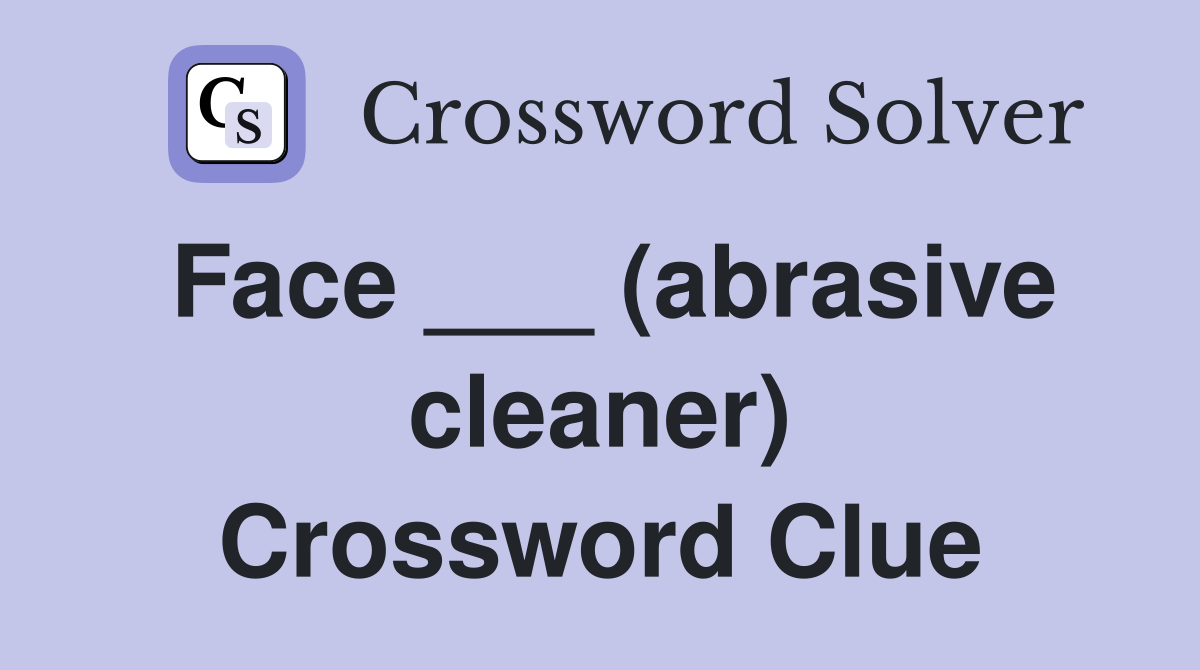Face ___ (abrasive cleaner) Crossword Clue