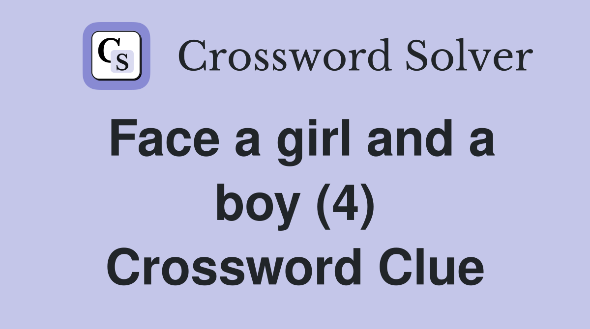 Face a girl and a boy (4) Crossword Clue
