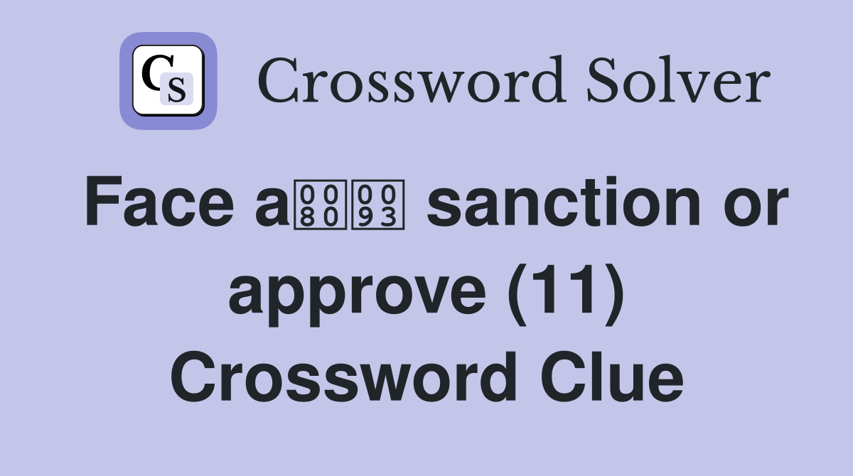 Face a sanction or approve (11) Crossword Clue