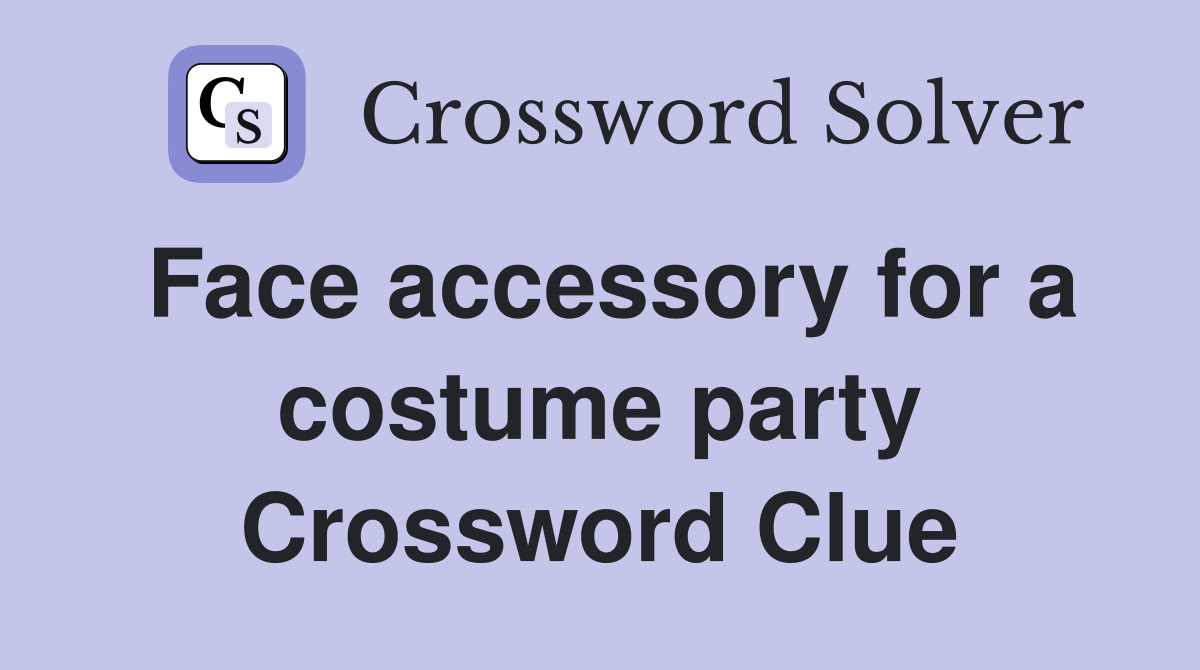 Face accessory for a costume party Crossword Clue