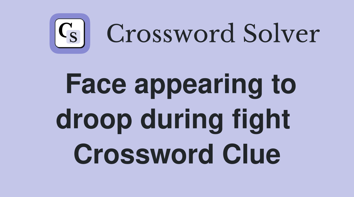 Face appearing to droop during fight  Crossword Clue