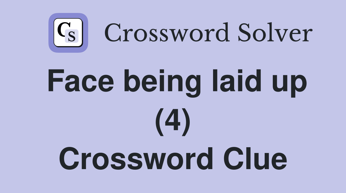Face being laid up (4) Crossword Clue