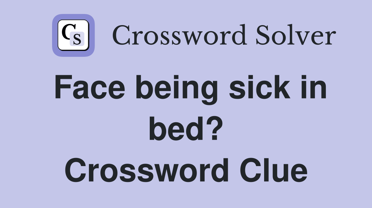 Face being sick in bed? Crossword Clue