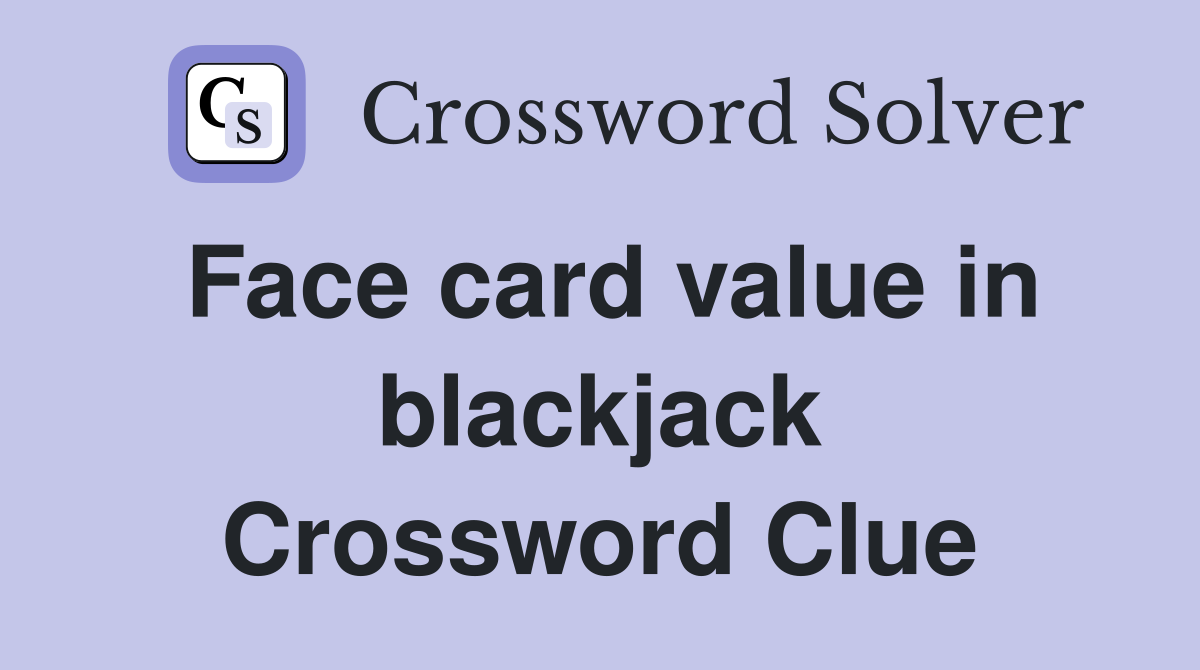 Face card value in blackjack Crossword Clue