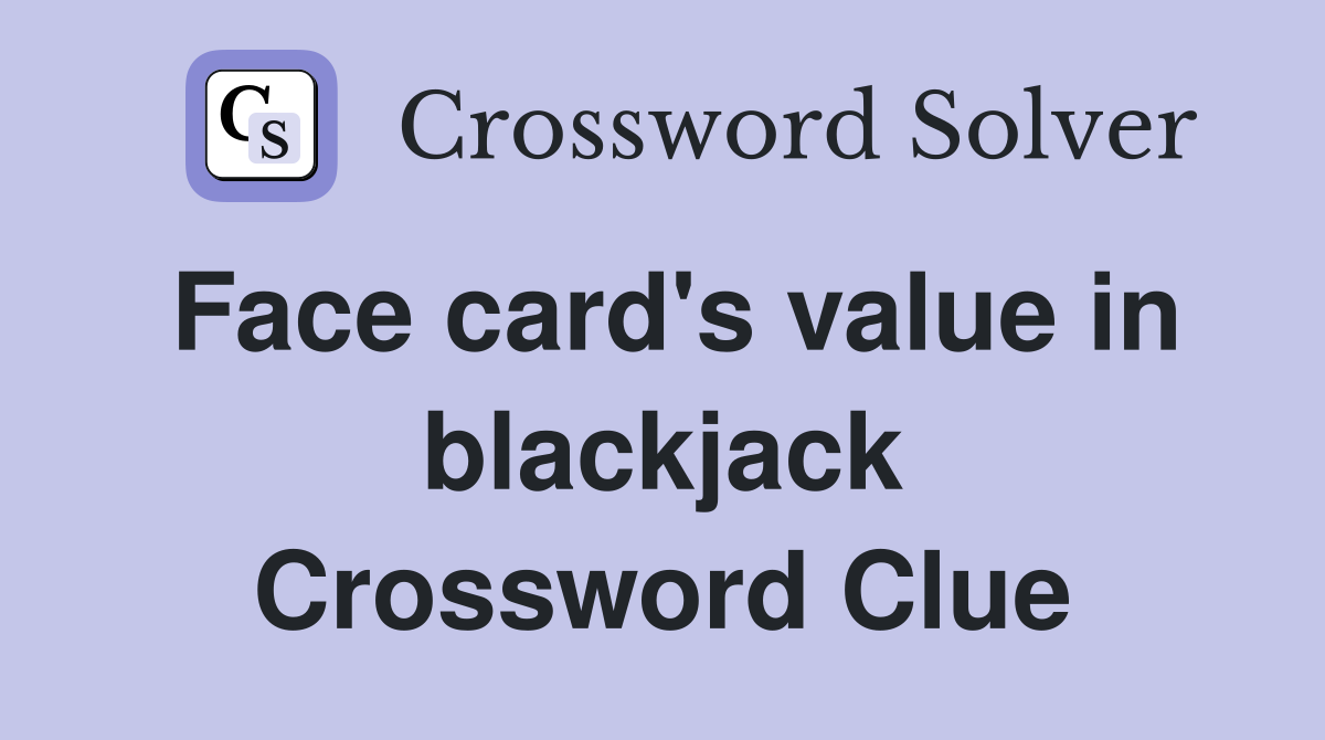 Face card's value in blackjack Crossword Clue