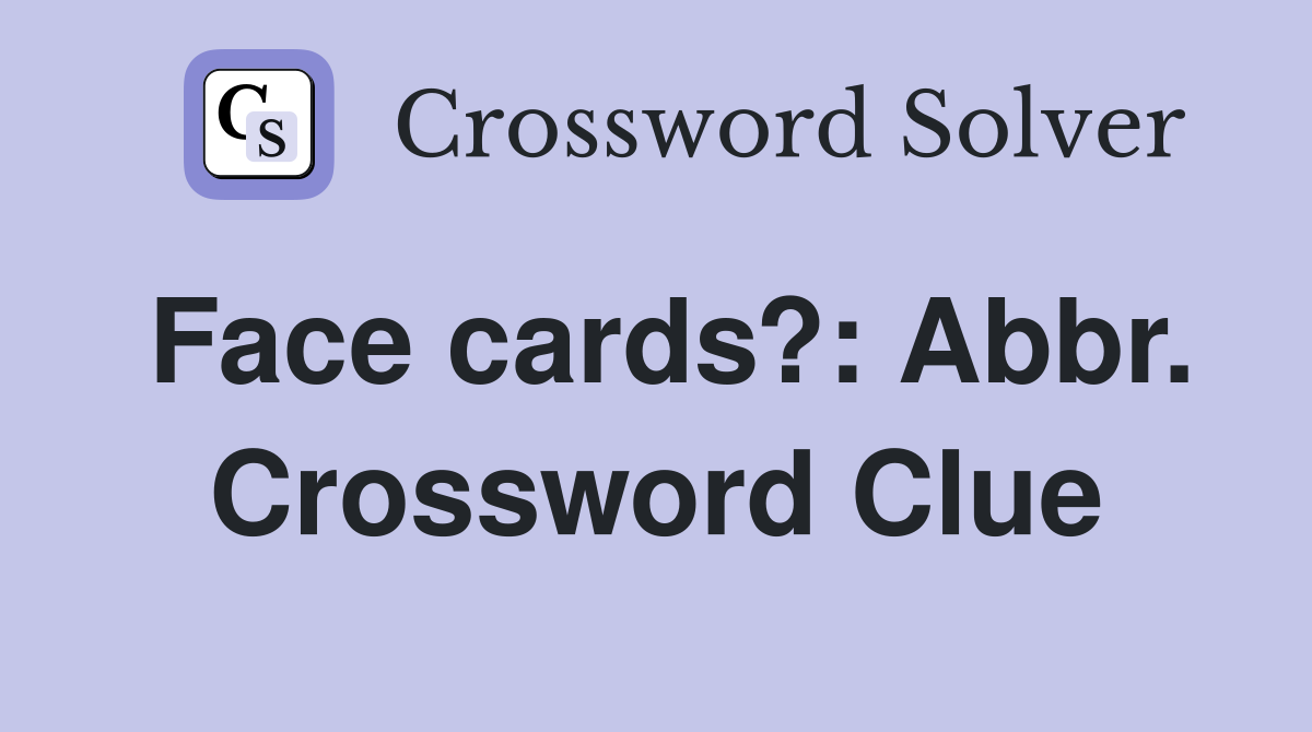 Face cards?: Abbr. Crossword Clue