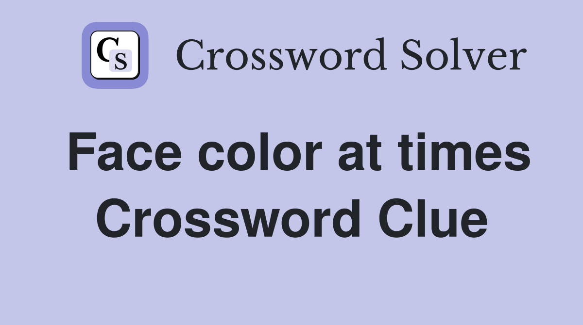 Face color at times Crossword Clue