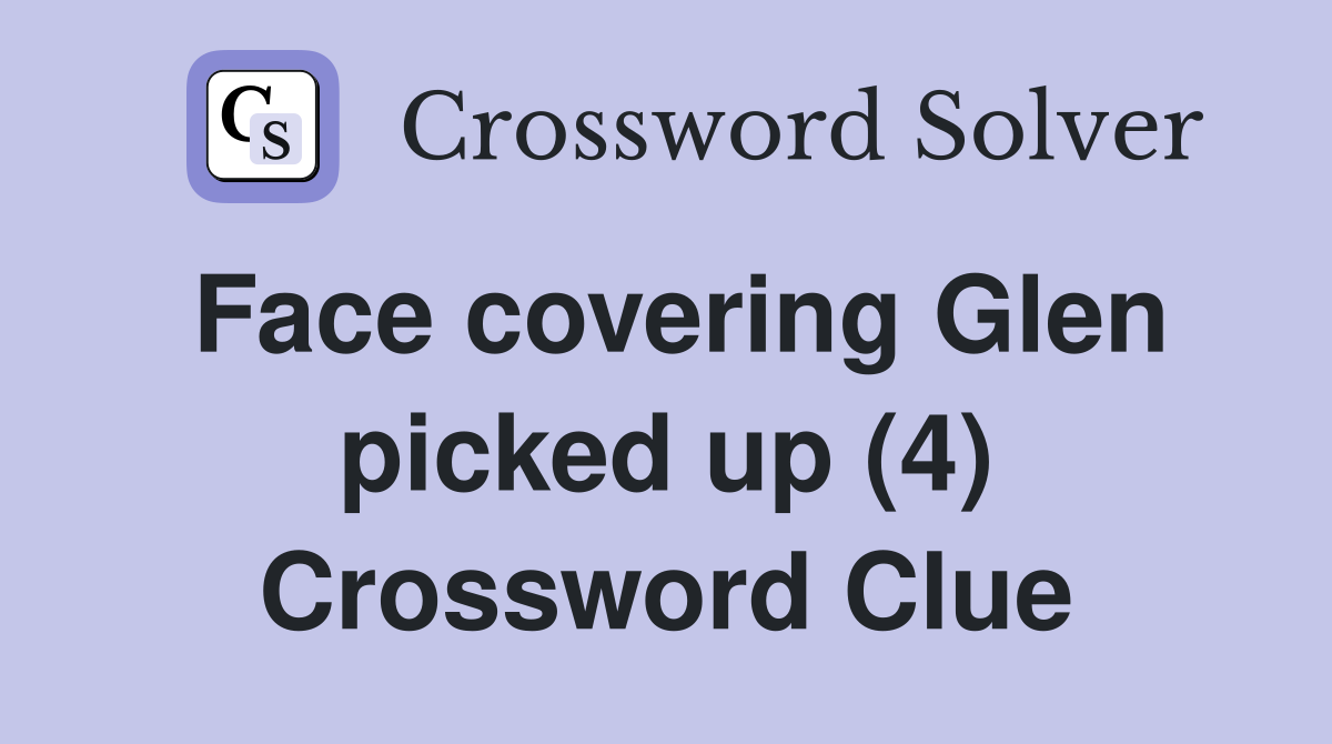 Face covering Glen picked up (4) Crossword Clue