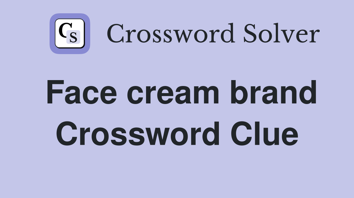 Face cream brand Crossword Clue