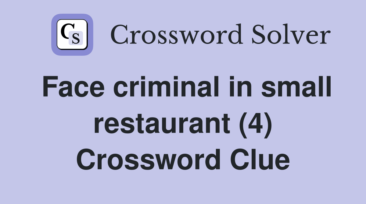 Face criminal in small restaurant (4) Crossword Clue
