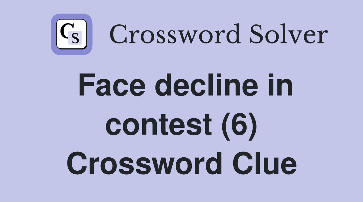 Face decline in contest (6) Crossword Clue