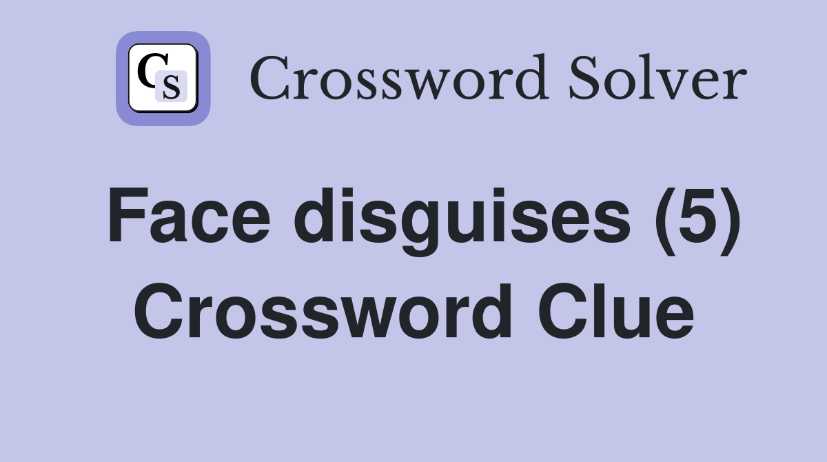 Face disguises (5) Crossword Clue