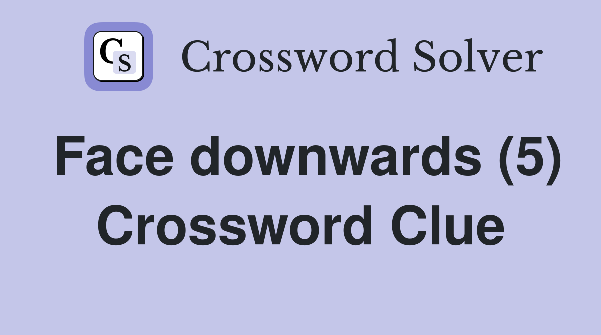 Face downwards (5) Crossword Clue