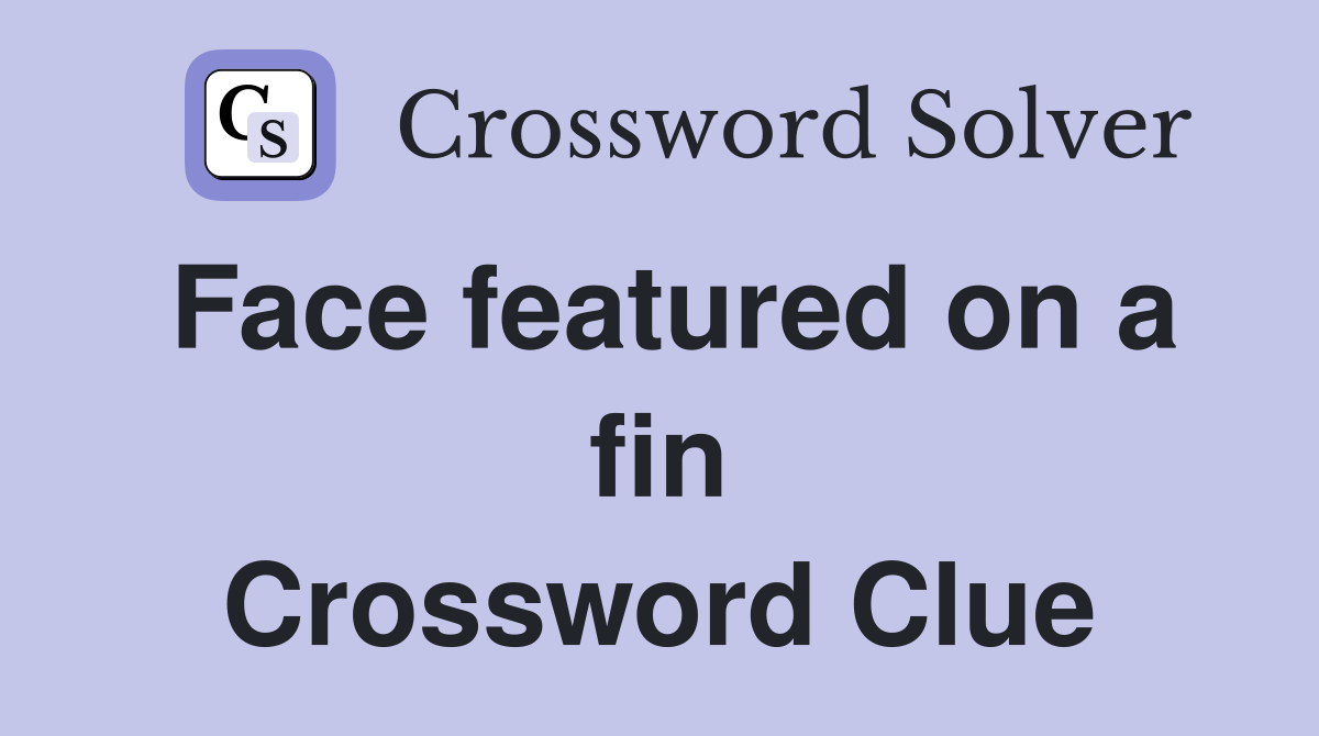 Face featured on a fin Crossword Clue