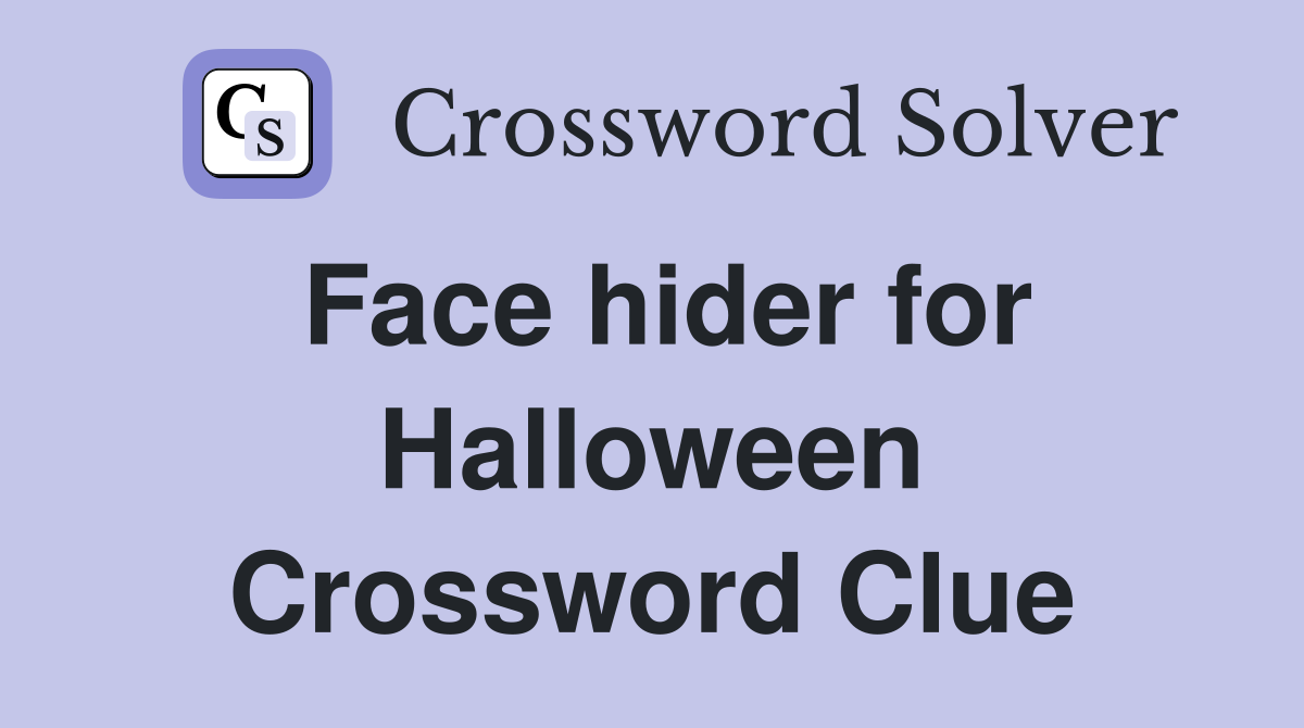 Face hider for Halloween Crossword Clue