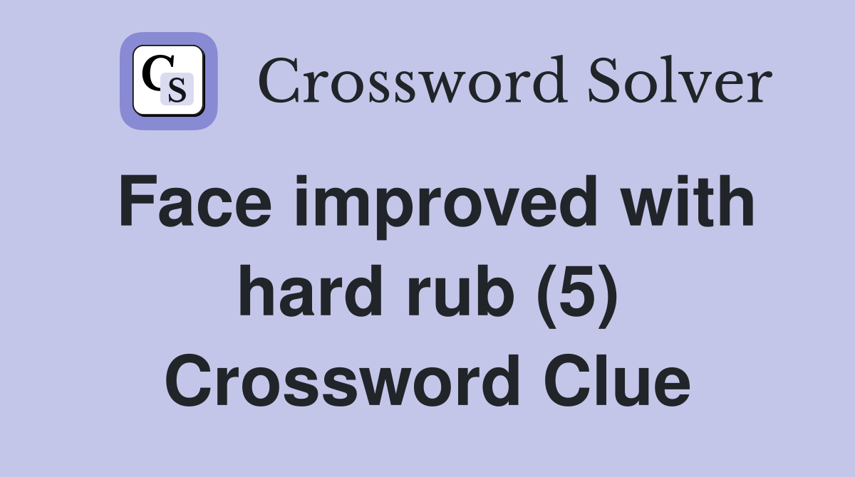Face improved with hard rub (5) Crossword Clue