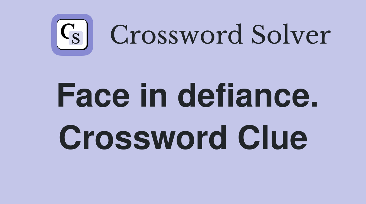 Face in defiance. Crossword Clue