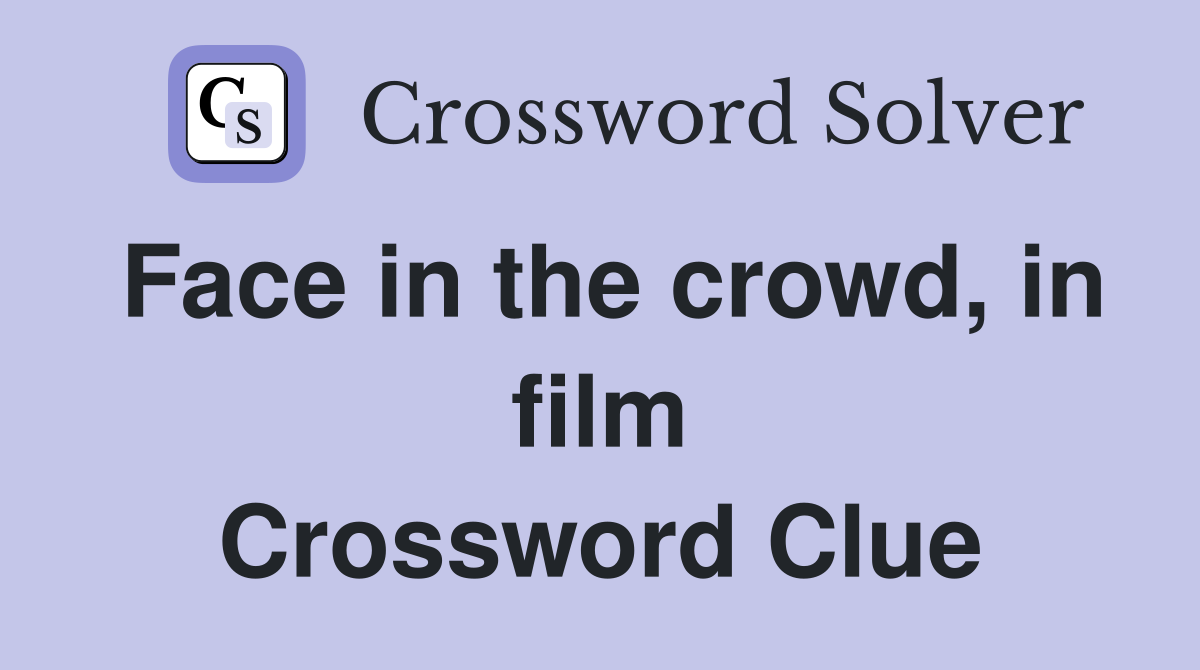 Face in the crowd, in film Crossword Clue