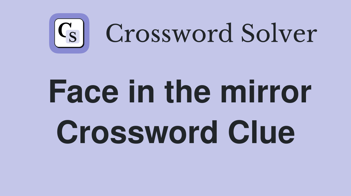 Face in the mirror Crossword Clue