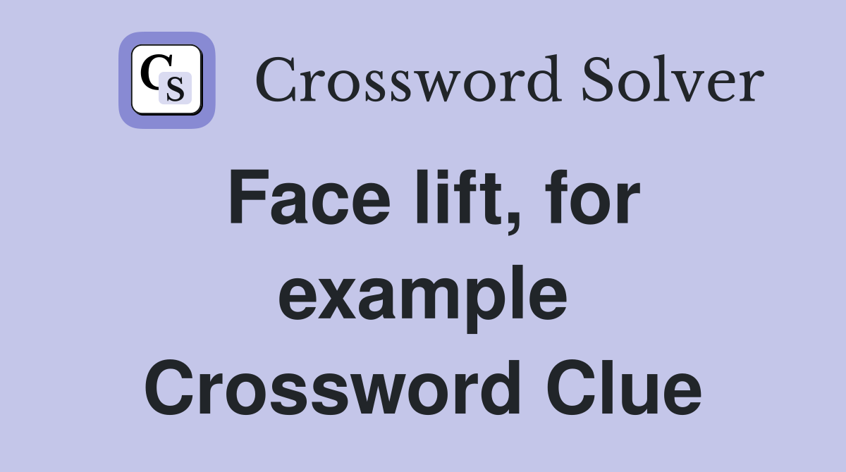 Face lift, for example Crossword Clue